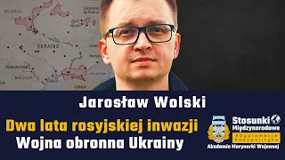 Dwa lata rosyjskiej inwazji. Wojna obronna Ukrainy | Jarosław Wolski