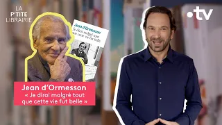 JEAN D'ORMESSON / JE DIRAI MALGRÉ TOUT QUE CETTE VIE FUT BELLE / LA P'TITE LIBRAIRIE