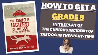 How to get a Grade 9 in The Curious Incident of the Dog in the Night-Time (play by Simon Stephens)