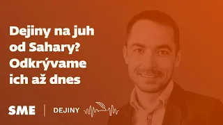 Dejiny na juh od Sahary? Odkrývame ich až dnes (podcast Dejiny)