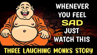 WHENEVER YOU FEEL SAD IN LIFE | Just watch this | Three laughing monks | Zen story |