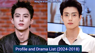Wang He Di (Dylan Wang) and Chen Jing Ke | Profile and Drama List (2024-2018) |