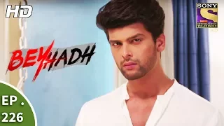 Beyhadh - बेहद - Ep 226 - 22nd August, 2017