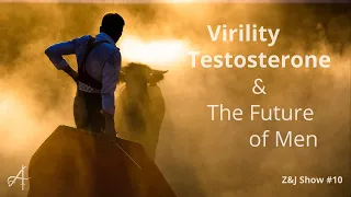 Virility, Testosterone & The Future of Men