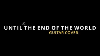 U2 - Until The End Of The World - Guitar Cover