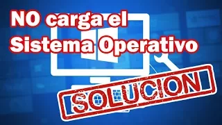 No carga el sistema operativo - Solución!!