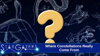 Where Constellations Really Come From | August 7 - August 13 | Star Gazers