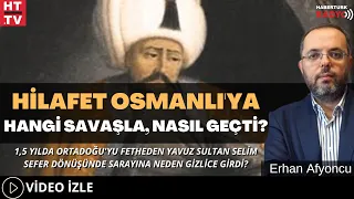 Hilafet Osmanlı'ya Hangi Savaşla, Nasıl Geçti?