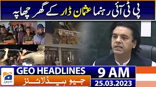 Geo News Headlines 9 AM | PTI's Usman Dar's house raided | 25th March 2023