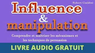 Influence et manipulation : les techniques de la persuasion. Robert Cialdini. livre audio complet