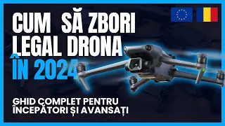 CUM SĂ ZBORI LEGAL CU DRONA ÎN 2024 (RO+UE - GHID pentru ÎNCEPĂTORI și AVANSAȚI)