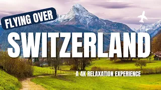 FLYING OVER SWITZERLAND - A 4K Relaxation Experience With Stress Relief Music