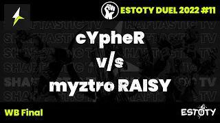 Estoty Duel 2022.11 - WB Final - cYpheR v/s myztro RAISY