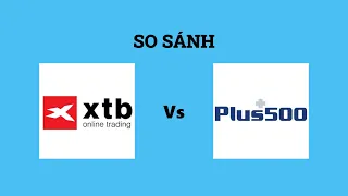 So sánh sàn XTB và Plus500 - Nên lựa chọn sàn nào? Đánh giá chi tiết và chính xác