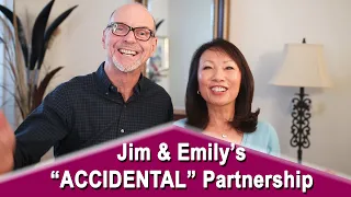 About Jim and Emily: The "ACCIDENTAL" Life and Business Partnership