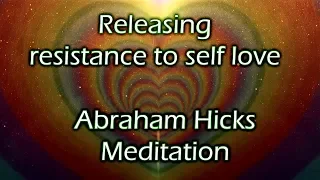 Releasing resistance to self love  🎵Abraham Hicks Meditation with Music 🎵