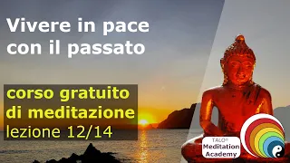 Lezione 12/14 corso di meditazione TALO® - Vivere in pace con il passato