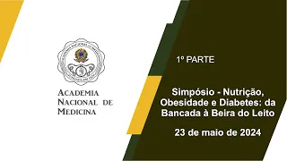 Simpósio - Nutrição, Obesidade e Diabetes da Bancada à Beira do Leito, Rio, 23/05/2024 - 1º PARTE