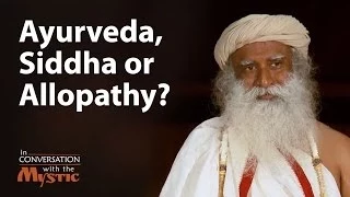 Ayurveda, Siddha or Allopathy: What is the difference? - Dr. Devi Shetty with Sadhguru