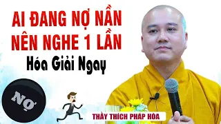 AI ĐANG NỢ NẦN"Chồng Chất"Nên Nghe 1 Lần"Hóa Giải Ngay"Cực Hay"Thầy Thích Pháp Hòa