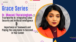 Grace Series - Dr. Bhavani Thuraisingham - Trustworthy AI: Integrating Cyber Security & AI