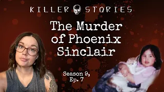 Killer Stories Season 9, Ep. 7 - The Murder of Phoenix Sinclair