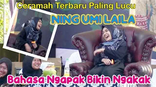 CERAMAH NING UMI LAILA TERBARU " BAHASA NGAPAK BIKIN NGAKAK "