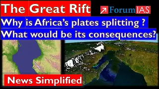 The Great Rift Why Africa’s plates splitting? What are the consequences? |Forum IAS|News Simplified|