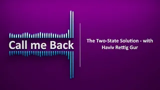 Call Me Back # 175 | The Two-State Solution - with Haviv Rettig Gur