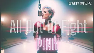 P!NK // ALL OUT OF FIGHT Cover by Isabel Fnz)