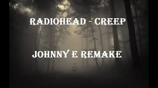 Radiohead - Creep (Johnny E Remake)