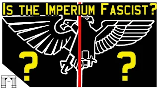 Is the 40K Imperium of Man Fascist?