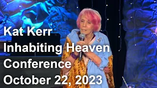 (Part 1)Kat Kerr Inhabiting Heaven Conference October 22, 2023