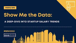 Show Me the Data: A Deep Dive into Startup Salary Trends | Startup Boston Week 2022