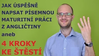 Jak úspěšně napsat písemnou maturitní práci z angličtiny aneb 4 kroky ke štěstí