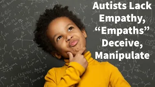 Autists Lack Empathy, "Empaths" Deceive, Manipulate