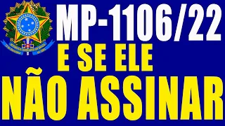 MP1106/22 E SE ELE NÃO ASSINAR HOJE MARGEM DE EMPRÉSTIMO CONSIGNADO