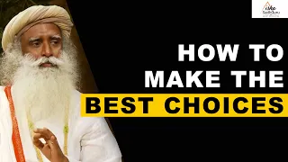 Sadhguru - How To Make The Best Choices | Decisions | Crossroads | Life