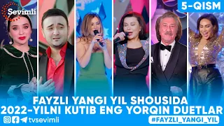 FAYZLI YANGI YIL SHOUSIDA 2022-YILNI KUTIB ENG YORQIN DUETLAR 5-qism