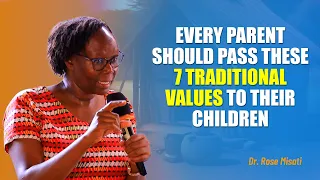 Every Parent Should Pass These SEVEN TRADITIONAL VALUES To Their Children - Dr Rose Misati