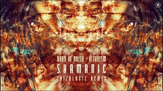 Burn In Noise & Altruism - Shamanic (Skizologic Remix)