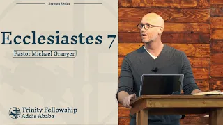 "Normal Life for the Glory of God" based on Ecclesiastes 712: Pastor Michael Granger