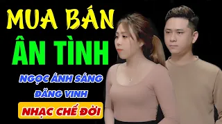 Nhạc Chế | Mua Bán Ân Tình | Va Chạm Nhau Hơn Thua Nhau Dù Tri Kỷ | Lò Nhạc Chế