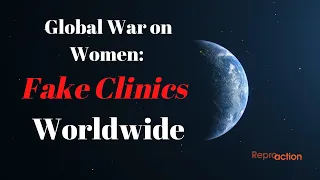 The Global War on Women: Fake Clinics Worldwide