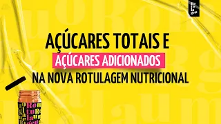 Açúcares totais e açúcares adicionados na Nova Rotulagem Nutricional