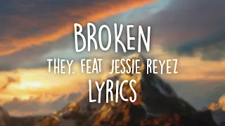 Broken - THEY. feat Jessie Reyez (Lyrics)