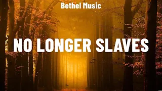 Bethel Music - No Longer Slaves (Lyrics) Casting Crowns, Don Moen, Elevation Worship