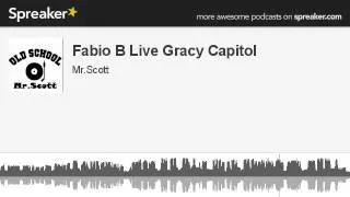 Fabio B Live Gracy Capitol (creato con Spreaker)