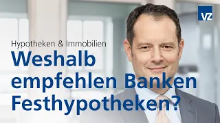 Weshalb empfehlen Banken Festhypotheken?