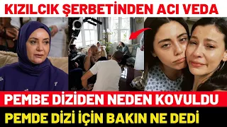 Kızılcık Şerbeti Pembe Diziden Neden Ayrıldı | Diziden Kovulan Oyuncular 57. Bölüm